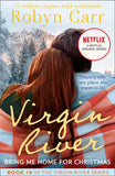 Bring Me Home For Christmas (A Virgin River Novel, Book 14): First edition by Robyn Carr (9781408968628)
