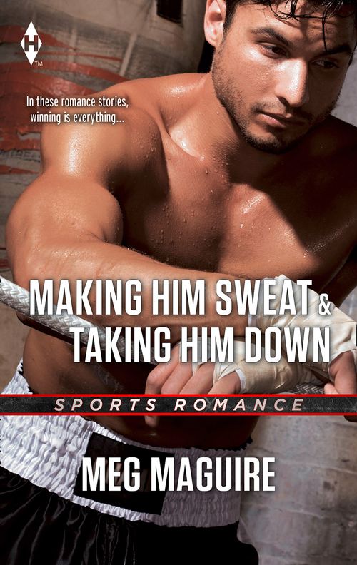 Making Him Sweat & Taking Him Down: Making Him Sweat / Taking Him Down: First edition by Meg Maguire (9781474033213)