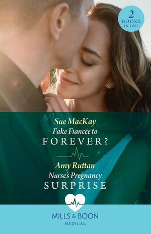 Fake Fiancée To Forever? / Nurse's Pregnancy Surprise: Fake Fiancée to Forever? / Nurse's Pregnancy Surprise (Mills & Boon Medical) by Sue MacKay and Amy Ruttan (9780008927578)