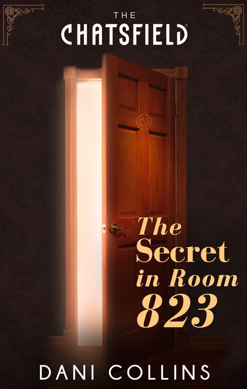 The Secret In Room 823 (The Chatsfield): First edition by Dani Collins (9781474000772)