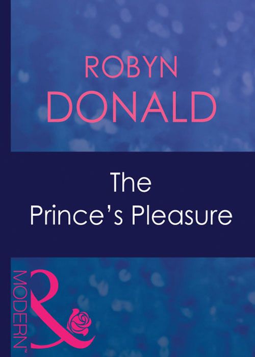The Prince's Pleasure (Royal Theme, Book 2) (Mills & Boon Modern): First edition by Robyn Donald (9781408939369)