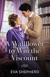 A Wallflower To Win The Viscount (Wayward Wallflowers, Book 3) (Mills & Boon Historical) by Eva Shepherd (9780008947897)