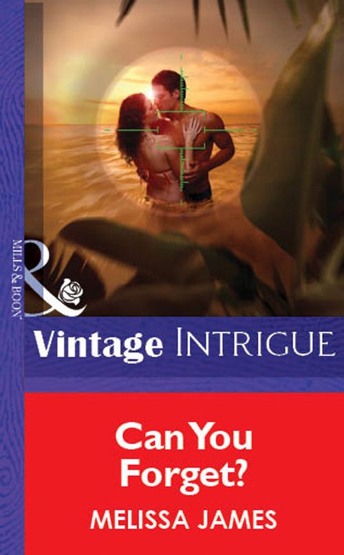 Can You Forget? (Mills & Boon Vintage Intrigue): First edition by Melissa James (9781472076465)