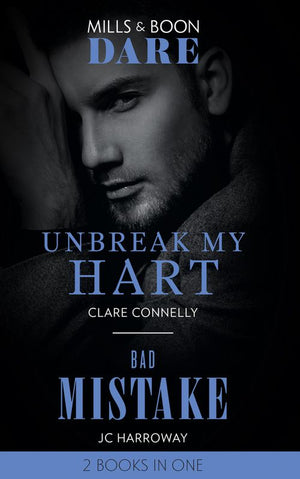 Unbreak My Hart / Bad Mistake: Unbreak My Hart / Bad Mistake (Mills & Boon Dare) by Clare Connelly and JC Harroway