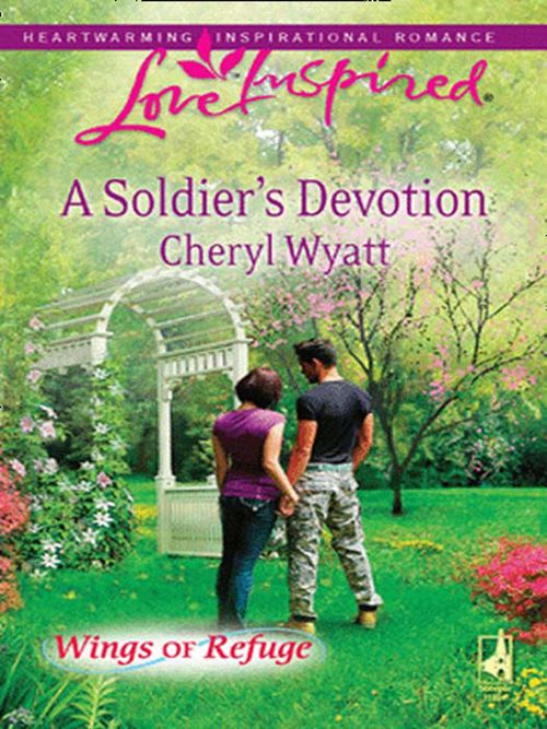 A Soldier's Devotion (Wings of Refuge, Book 6) (Mills & Boon Love Inspired): First edition by Cheryl Wyatt (9781408963791)
