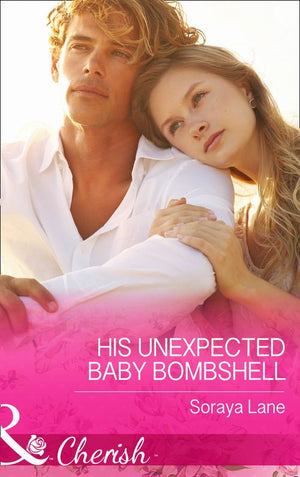 His Unexpected Baby Bombshell (Mills & Boon Cherish): First edition by Soraya Lane (9781474001885)