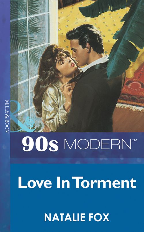 Love In Torment (Mills & Boon Vintage 90s Modern): First edition by Natalie Fox (9781408984741)