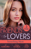 Friends To Lovers: Something More: Bad Reputation (The Pleasure Pact) / A Baby on Her Christmas List / Lucy & the Lieutenant by JC Harroway, Louisa George and Helen Lacey (9780263397741)