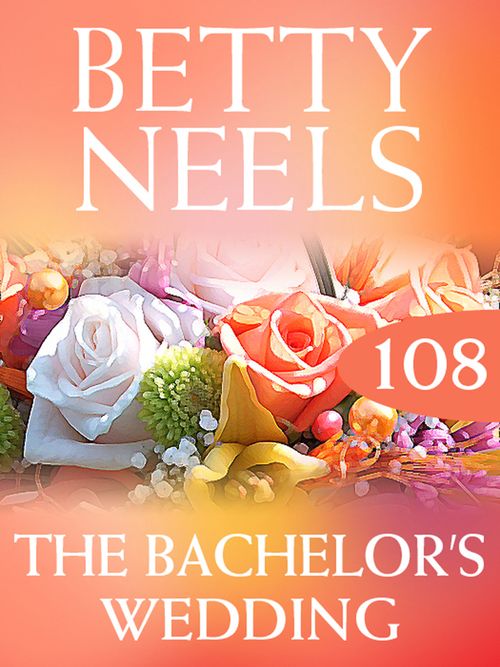 The Bachelor's Wedding (Betty Neels Collection, Book 108): First edition by Betty Neels (9781408983119)