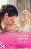 Do You Take This Baby? (The Men of Thunder Ridge, Book 3) (Mills & Boon Cherish) by Wendy Warren