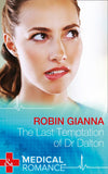 The Last Temptation Of Dr. Dalton (Mills & Boon Medical) by Robin Gianna