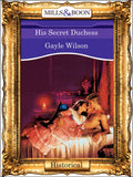 His Secret Duchess (Mills & Boon Vintage 90s Modern): First edition by Gayle Wilson (9781408988817)