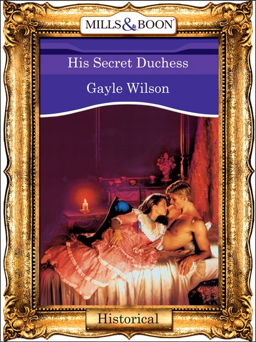 His Secret Duchess (Mills & Boon Vintage 90s Modern): First edition by Gayle Wilson (9781408988817)