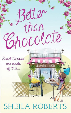 Better Than Chocolate (Life in Icicle Falls, Book 1): First edition (9781472016270)