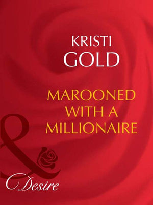 Marooned With A Millionaire (Mills & Boon Desire): First edition (9781408949818)