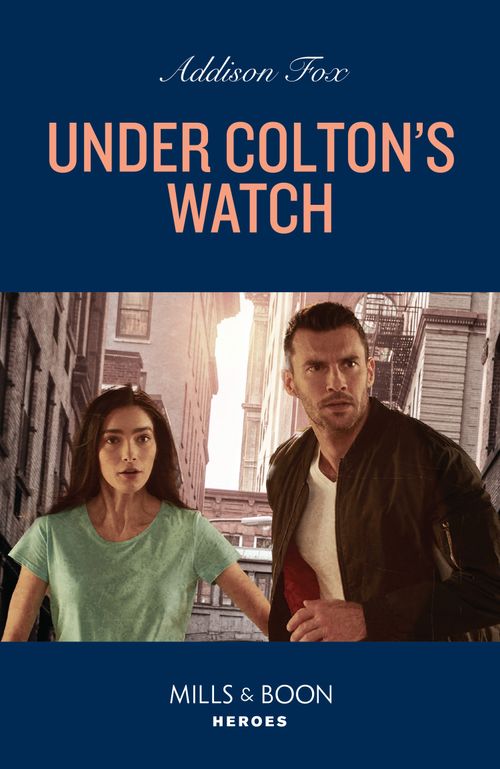 Under Colton's Watch (The Coltons of New York, Book 6) (Mills & Boon Heroes) by Addison Fox (9780008932558)