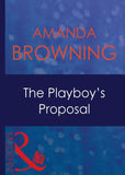 The Playboy's Proposal (Mills & Boon Modern): First edition by Amanda Browning (9781408939154)