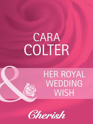 Her Royal Wedding Wish (By Royal Appointment, Book 8) (Mills & Boon Cherish): First edition by Cara Colter (9781408945865)