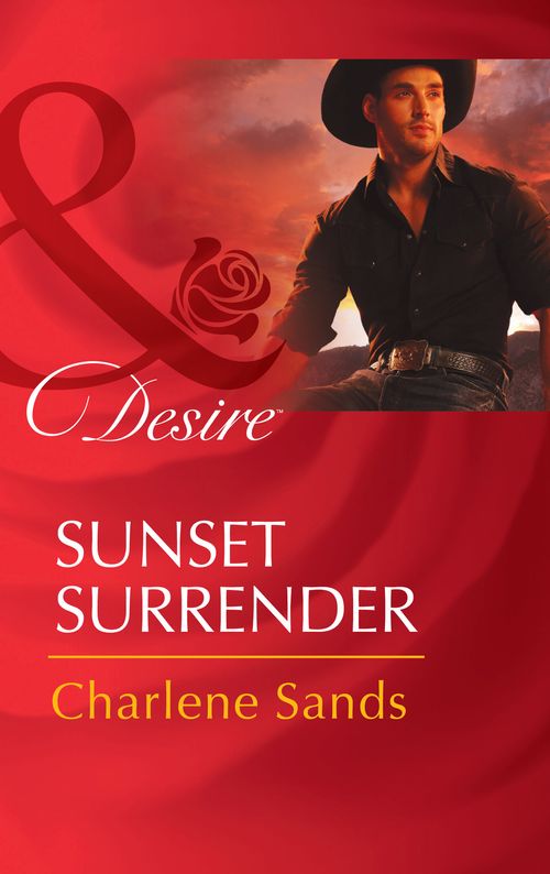 Sunset Surrender (Rich, Rugged Ranchers, Book 1) (Mills & Boon Desire): First edition by Charlene Sands (9781472005861)