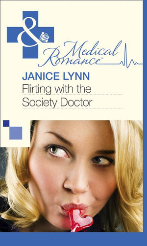Flirting With The Society Doctor (Mills & Boon Medical): First edition by Janice Lynn (9781472059000)