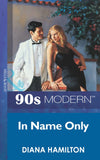 In Name Only (Mills & Boon Vintage 90s Modern) by Diana Hamilton