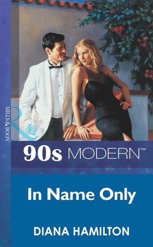In Name Only (Mills & Boon Vintage 90s Modern) by Diana Hamilton