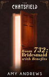 Room 732: Bridesmaid with Benefits (A Chatsfield Short Story, Book 13) by Amy Andrews