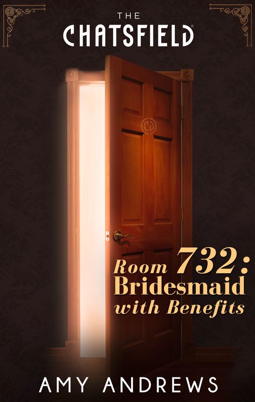 Room 732: Bridesmaid with Benefits (A Chatsfield Short Story, Book 13) by Amy Andrews