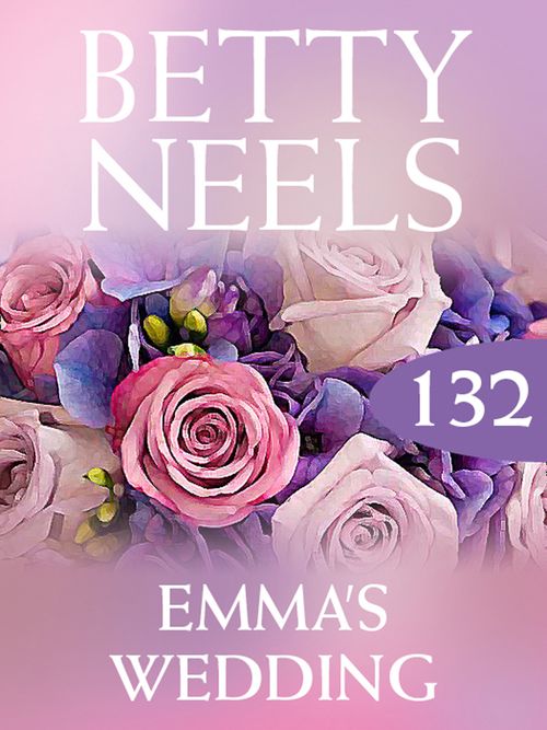 Emma’s Wedding (Betty Neels Collection, Book 132) by Betty Neels