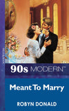 Meant To Marry (Mills & Boon Vintage 90s Modern) by Robyn Donald