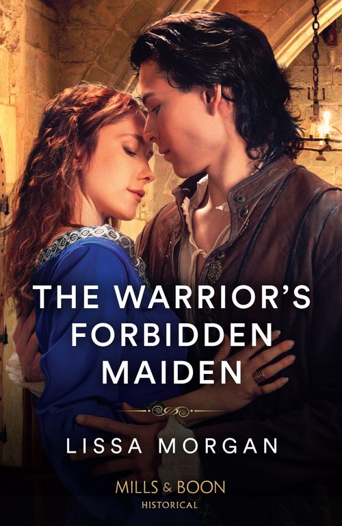 The Warrior's Forbidden Maiden (The Warriors of Wales, Book 2) (Mills & Boon Historical) by Lissa Morgan