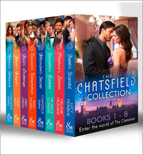 The Chatsfield Collection Books 1-8: Sheikh's Scandal / Playboy's Lesson / Socialite's Gamble / Billionaire's Secret / Tycoon's Temptation / Rival's Challenge / Rebel's Bargain / Heiress's Defiance: First edition by Lucy Monroe, Melanie Milburne, Michelle Conder, Chantelle Shaw, Trish Morey, Abby Green, Annie West and Lynn Raye Harris (9781472095862)