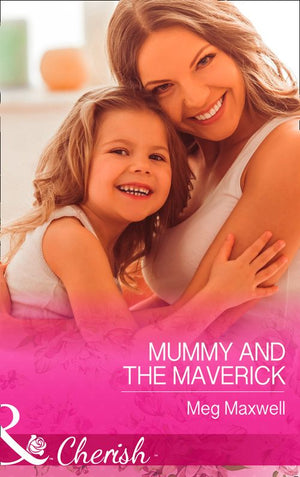 Mummy And The Maverick (Montana Mavericks: The Great Family Roundup, Book 2) (Mills & Boon Cherish) by Meg Maxwell (9781474060004)