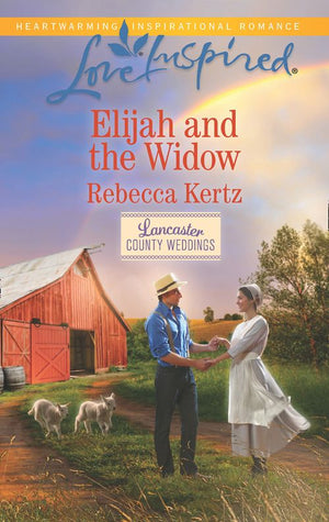Elijah And The Widow (Lancaster County Weddings, Book 4) (Mills & Boon Love Inspired) by Rebecca Kertz (9781474049658)