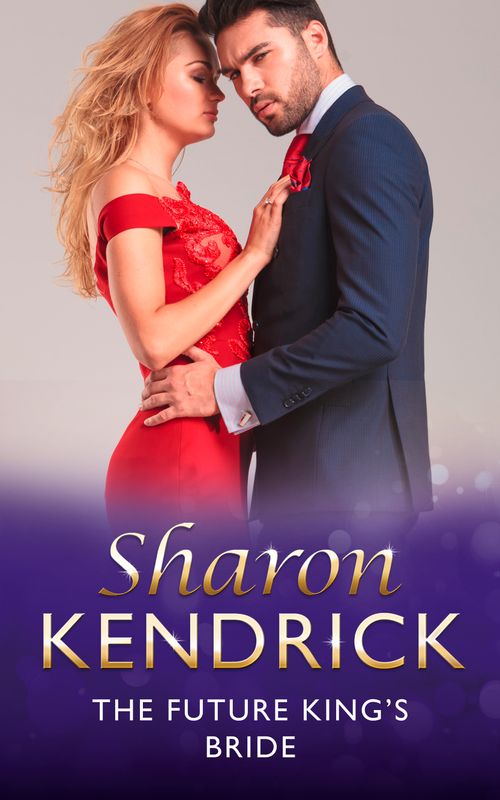 The Future King's Bride (The Royal House of Cacciatore, Book 0) (Mills & Boon Modern) by Sharon Kendrick