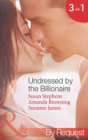 Undressed By The Billionaire: The Ruthless Billionaire's Virgin / The Billionaire's Defiant Wife / The British Billionaire's Innocent Bride (Mills & Boon By Request) by Susan Stephens, Amanda Browning and Susanne James