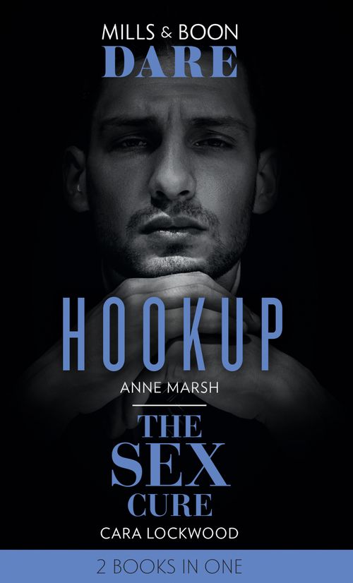 Hookup / The Sex Cure: Hookup / The Sex Cure (Mills & Boon Dare) by Anne Marsh and Cara Lockwood (9781474099417)