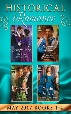 Historical Romance May 2017 Books 1 - 4: The Secret Marriage Pact / A Warriner to Protect Her / Claiming His Defiant Miss / Rumors at Court (9781474069229)