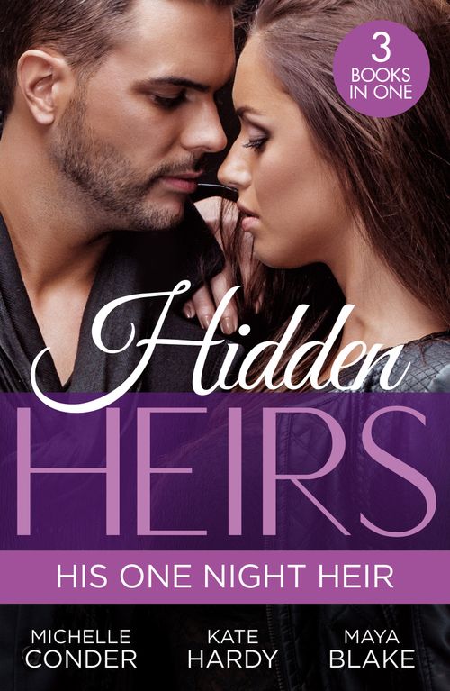 Hidden Heirs: His One Night Heir: Prince Nadir's Secret Heir (One Night With Consequences) / Soldier Prince's Secret Baby Gift / Claiming My Hidden Son by Michelle Conder, Kate Hardy and Maya Blake (9780008932756)