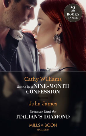 Bound By A Nine-Month Confession / Destitute Until The Italian's Diamond: Bound by a Nine-Month Confession / Destitute Until the Italian's Diamond (Mills & Boon Modern) by Cathy Williams and Julia James