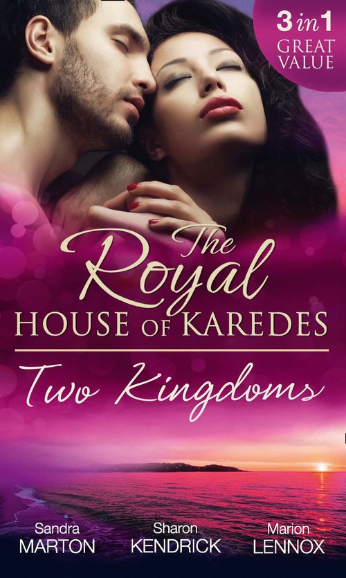 The Royal House Of Karedes: Two Kingdoms (Books 1-3): Billionaire Prince, Pregnant Mistress / The Sheikh's Virgin Stable-Girl / The Prince's Captive Wife (The Royal House of Karedes, Book 1): First edition by Sandra Marton, Sharon Kendrick and Marion Lennox (9781472055576)