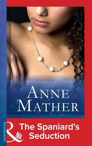 The Spaniard's Seduction (The Anne Mather Collection) (Mills & Boon Modern) by Anne Mather