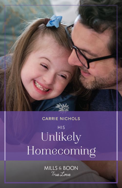 His Unlikely Homecoming (Small-Town Sweethearts, Book 8) (Mills & Boon True Love) by Carrie Nichols (9780008933661)