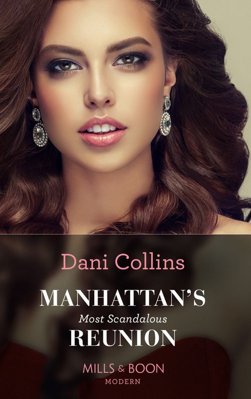 Manhattan's Most Scandalous Reunion (The Secret Sisters, Book 2) (Mills & Boon Modern) by Dani Collins