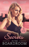 Secrets In The Boardroom: A Perfect Husband / The Boss's Secret Mistress / Between the CEO's Sheets by Fiona Brand, Alison Fraser and Charlene Sands