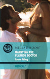 Marrying The Playboy Doctor (Cedar Bluff Hospital, Book 1) (Mills & Boon Medical) by Laura Iding
