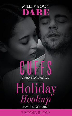 Cuffs / Holiday Hookup: Cuffs / Holiday Hookup (Mills & Boon Dare) by Cara Lockwood and Jamie K. Schmidt