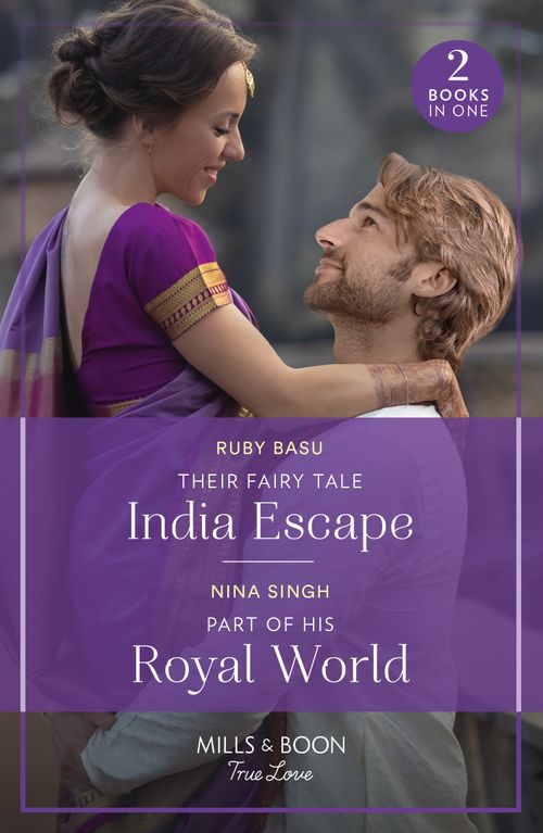 Their Fairy Tale India Escape / Part Of His Royal World: Their Fairy Tale India Escape (If the Fairy Tale Fits…) / Part of His Royal World (If the Fairy Tale Fits…) (Mills & Boon True Love) by Ruby Basu and Nina Singh