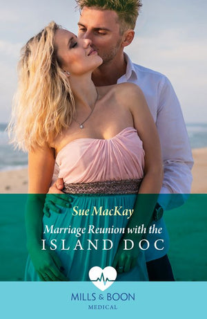 Marriage Reunion With The Island Doc (Mills & Boon Medical) by Sue MacKay (9780008937133)