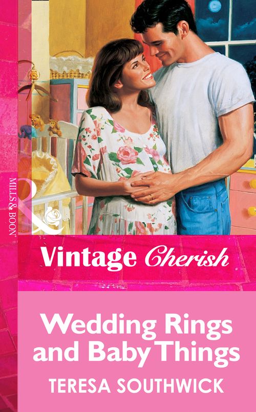 Wedding Rings and Baby Things (Mills & Boon Vintage Cherish): First edition by Teresa Southwick (9781472069443)